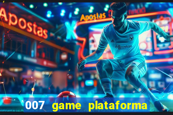 007 game plataforma paga mesmo